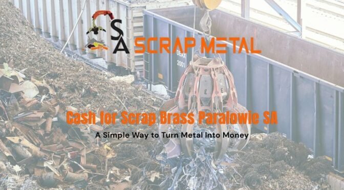 Cash for Scrap Brass Paralowie SA: A Simple Way to Turn Metal Into Money