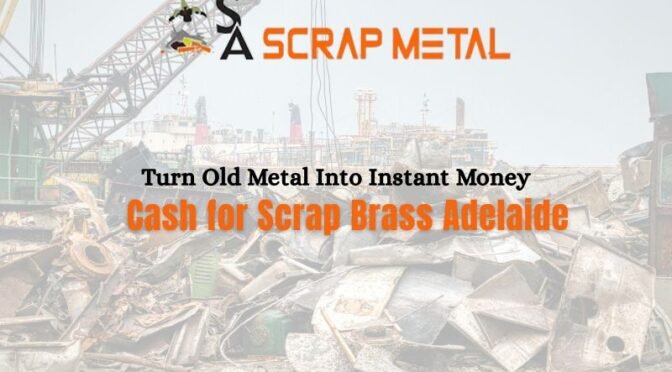Cash for Scrap Brass Adelaide: Turn Old Metal Into Instant Money
