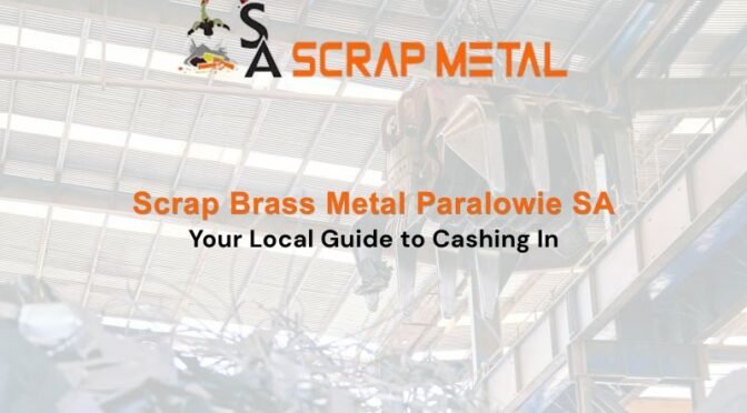 Scrap Brass Metal Paralowie SA: Your Local Guide to Cashing In